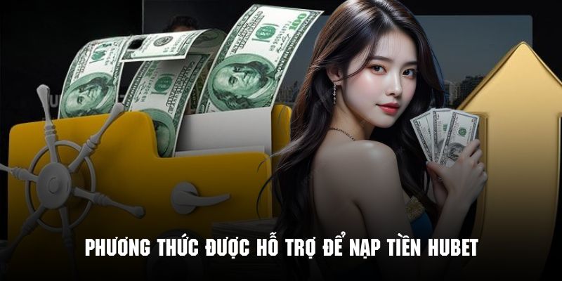 Những phương thức nạp tiền HUBET đang được hỗ trợ